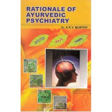 Rational of Ayurvedic Psychiatry (Fundational Concepts,Traditional Practices Recent Advances)